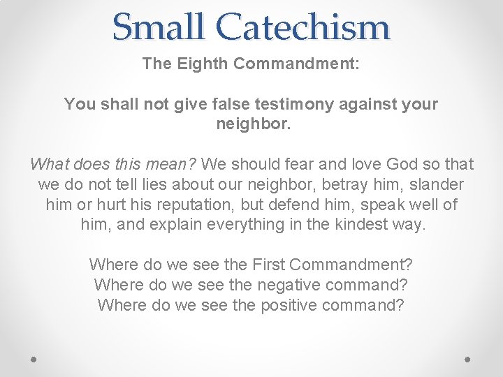 Small Catechism The Eighth Commandment: You shall not give false testimony against your neighbor.