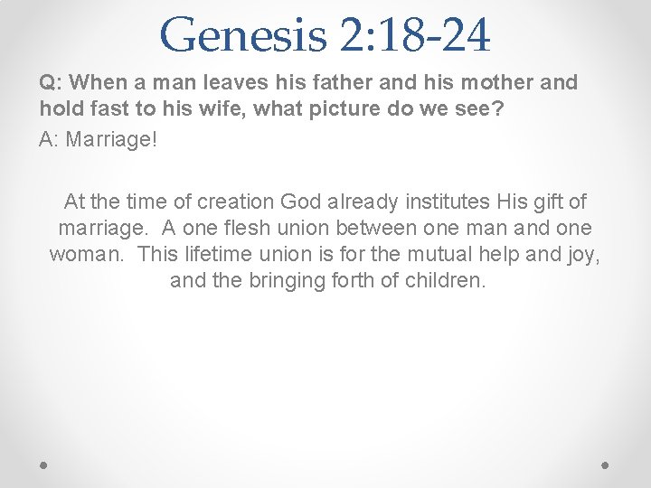 Genesis 2: 18 -24 Q: When a man leaves his father and his mother