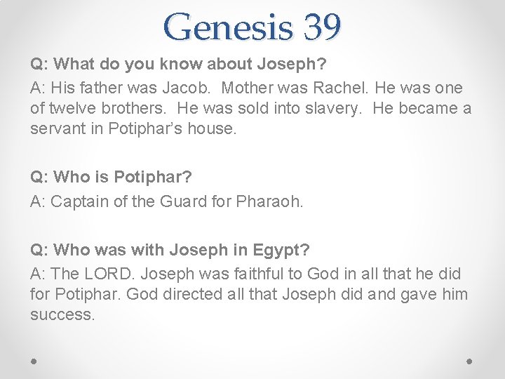 Genesis 39 Q: What do you know about Joseph? A: His father was Jacob.