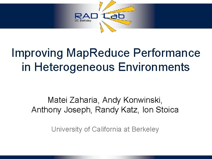 UC Berkeley Improving Map. Reduce Performance in Heterogeneous Environments Matei Zaharia, Andy Konwinski, Anthony