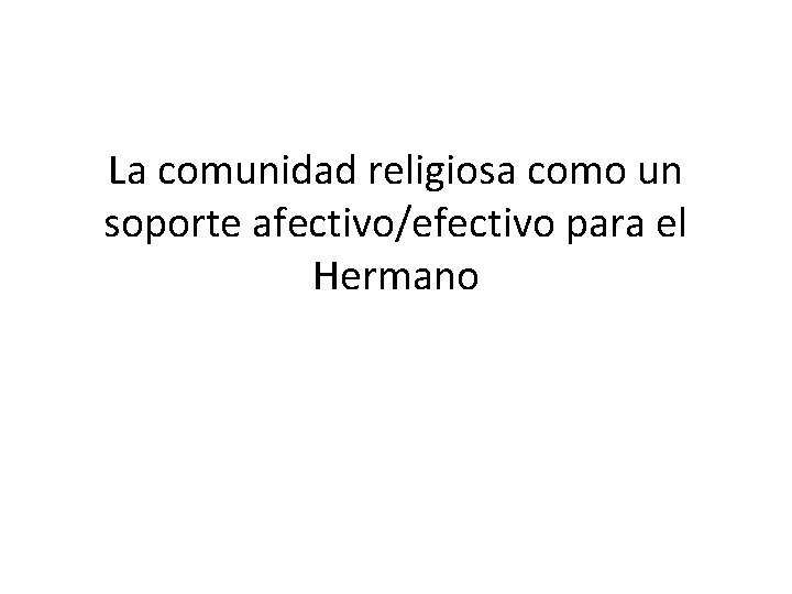 La comunidad religiosa como un soporte afectivo/efectivo para el Hermano 