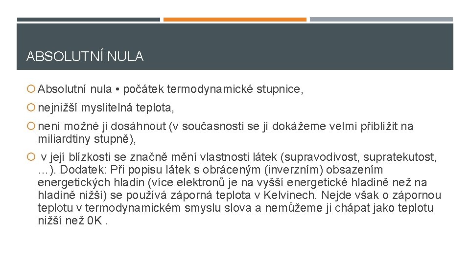 ABSOLUTNÍ NULA Absolutní nula • počátek termodynamické stupnice, nejnižší myslitelná teplota, není možné ji