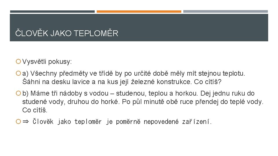 ČLOVĚK JAKO TEPLOMĚR Vysvětli pokusy: a) Všechny předměty ve třídě by po určité době