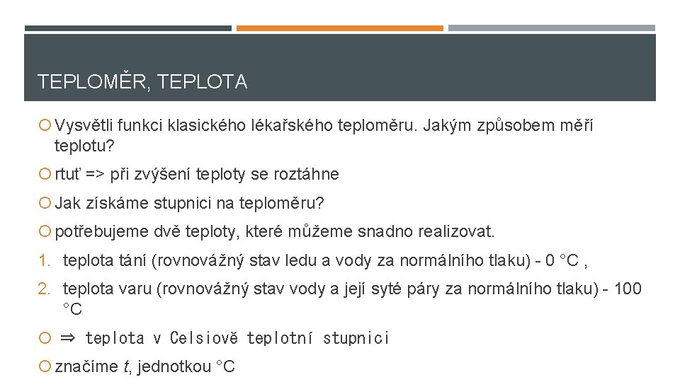 TEPLOMĚR, TEPLOTA Vysvětli funkci klasického lékařského teploměru. Jakým způsobem měří teplotu? rtuť => při