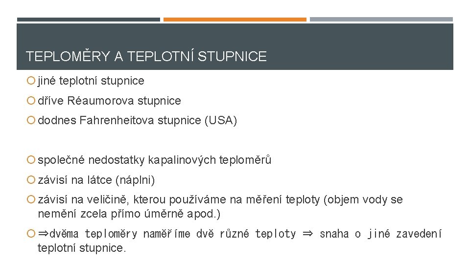 TEPLOMĚRY A TEPLOTNÍ STUPNICE jiné teplotní stupnice dříve Réaumorova stupnice dodnes Fahrenheitova stupnice (USA)