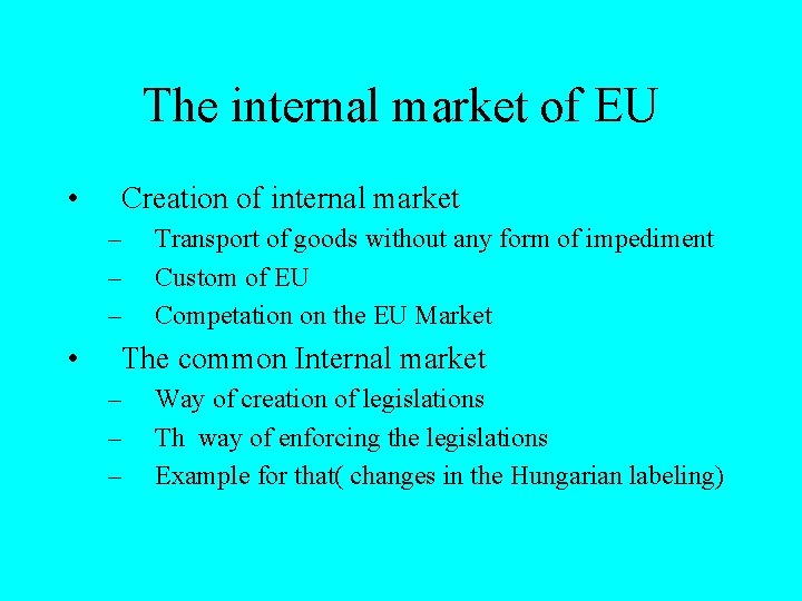 The internal market of EU • Creation of internal market – – – •