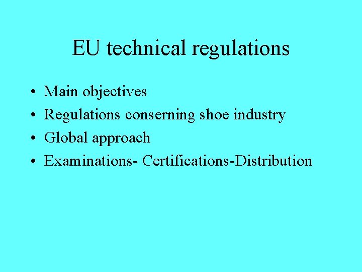 EU technical regulations • • Main objectives Regulations conserning shoe industry Global approach Examinations-