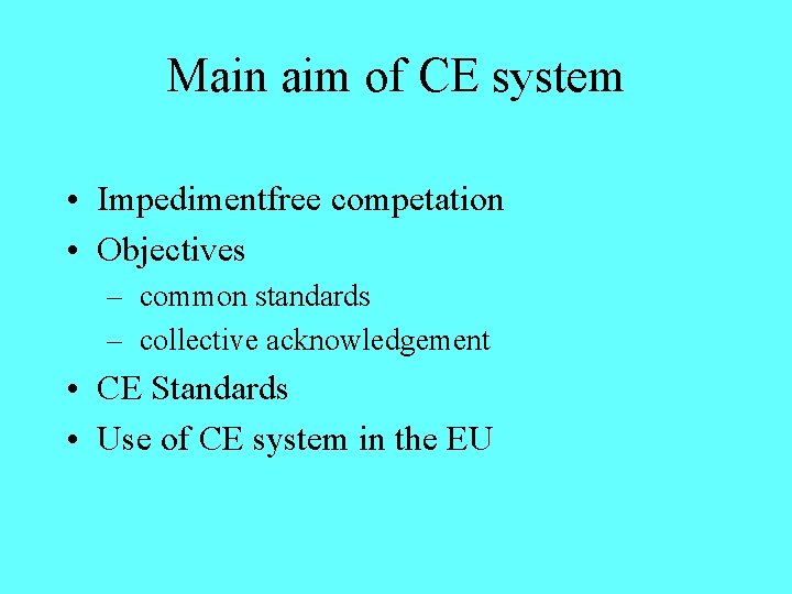 Main aim of CE system • Impedimentfree competation • Objectives – common standards –