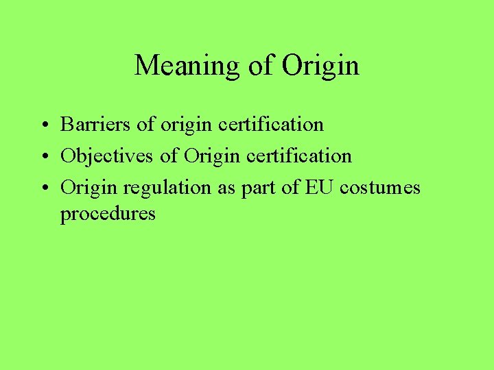 Meaning of Origin • Barriers of origin certification • Objectives of Origin certification •