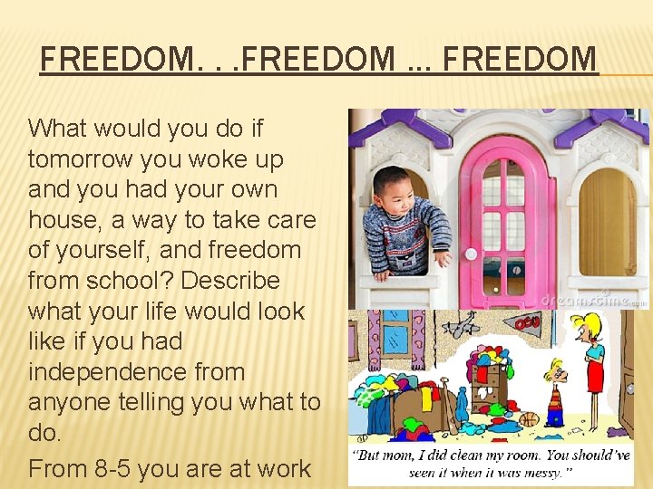 FREEDOM. . . FREEDOM … FREEDOM What would you do if tomorrow you woke