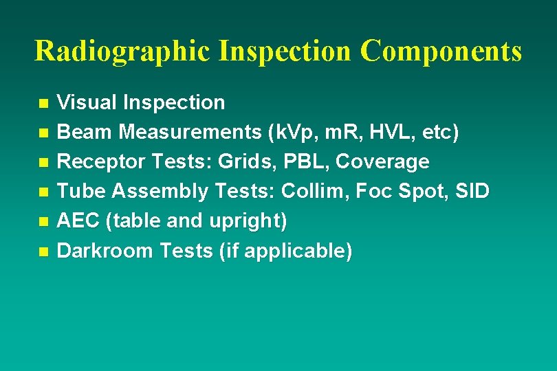 Radiographic Inspection Components Visual Inspection n Beam Measurements (k. Vp, m. R, HVL, etc)