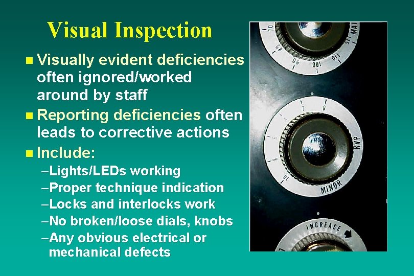 Visual Inspection n Visually evident deficiencies often ignored/worked around by staff n Reporting deficiencies