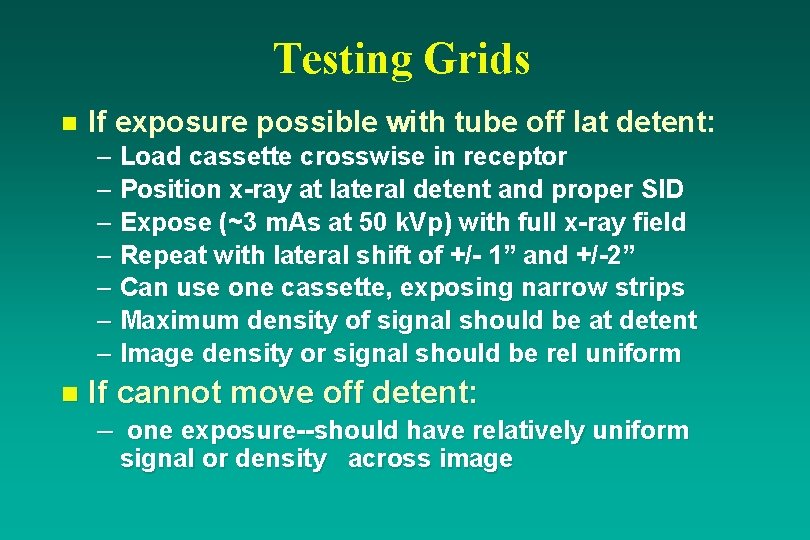 Testing Grids n If exposure possible with tube off lat detent: – Load cassette