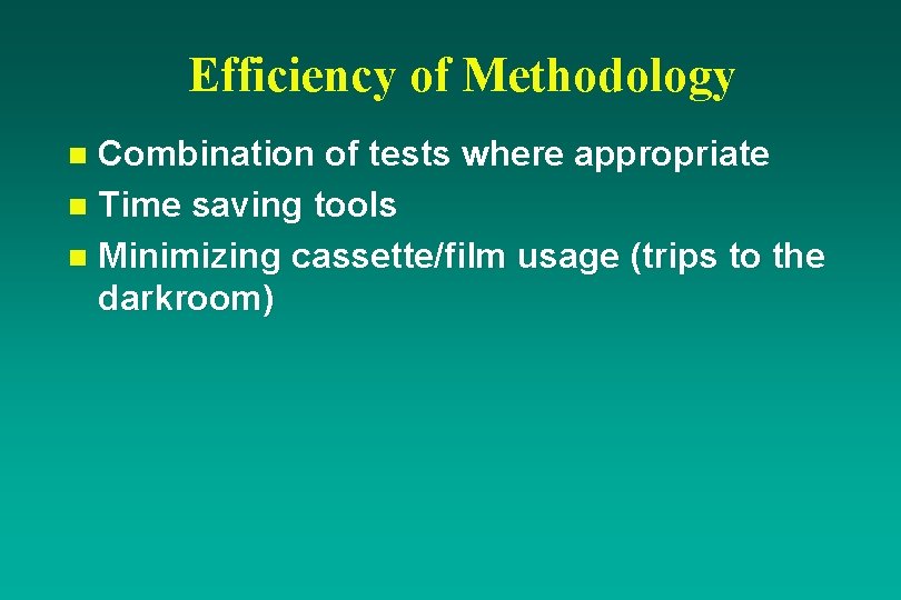 Efficiency of Methodology Combination of tests where appropriate n Time saving tools n Minimizing