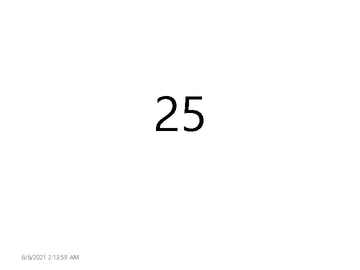 25 6/6/2021 2: 13: 59 AM 