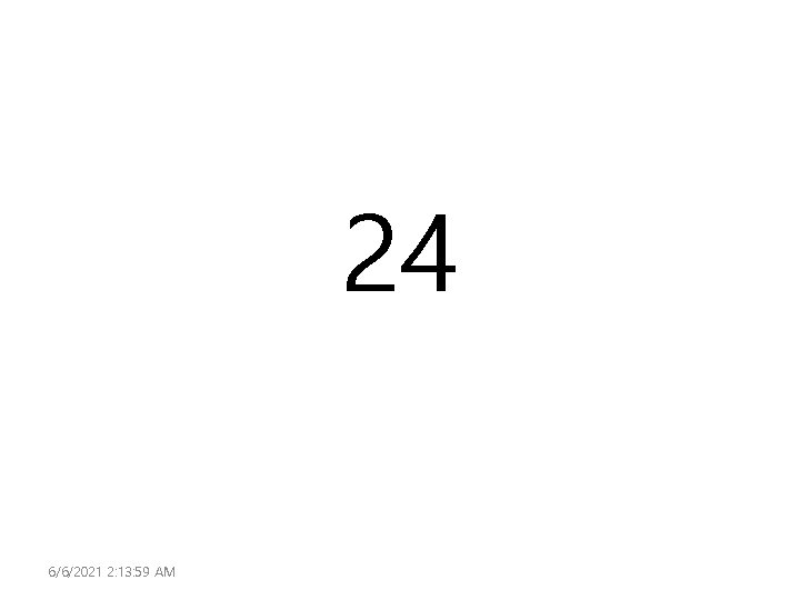 24 6/6/2021 2: 13: 59 AM 