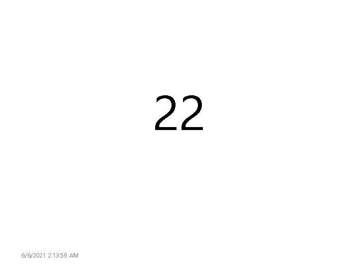 22 6/6/2021 2: 13: 59 AM 