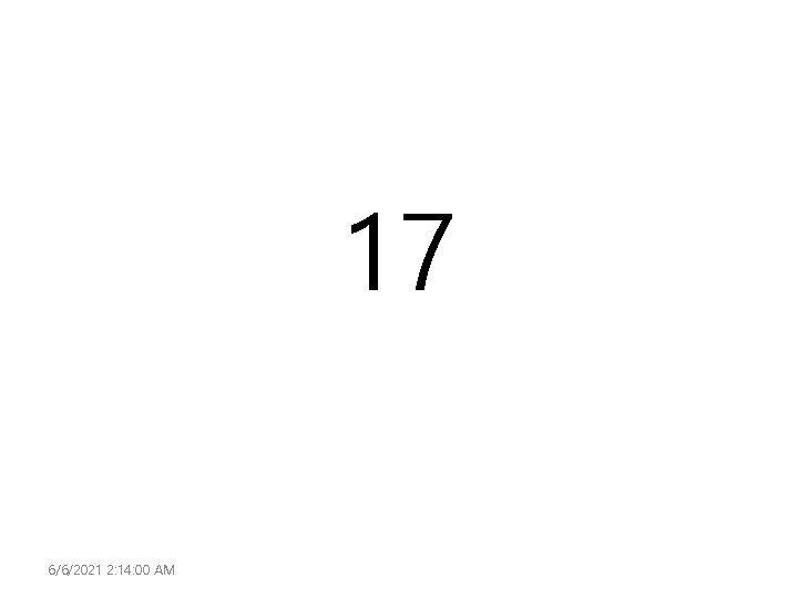 17 6/6/2021 2: 14: 00 AM 