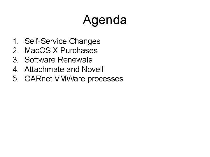 Agenda 1. 2. 3. 4. 5. Self-Service Changes Mac. OS X Purchases Software Renewals