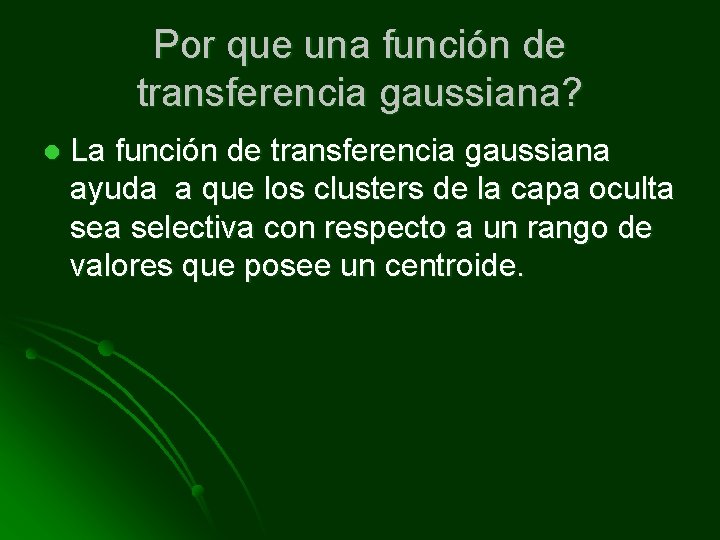 Por que una función de transferencia gaussiana? l La función de transferencia gaussiana ayuda