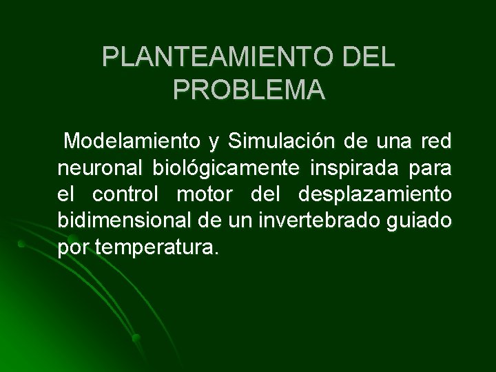 PLANTEAMIENTO DEL PROBLEMA Modelamiento y Simulación de una red neuronal biológicamente inspirada para el