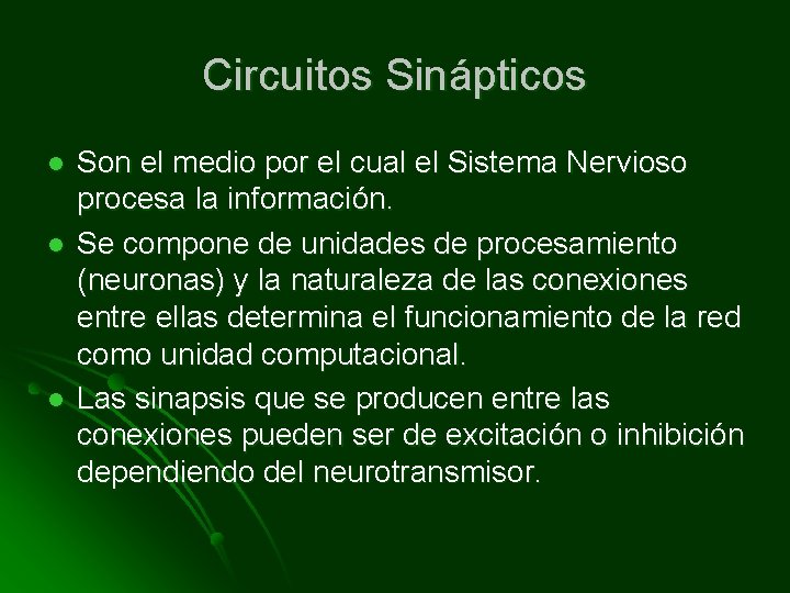 Circuitos Sinápticos l l l Son el medio por el cual el Sistema Nervioso