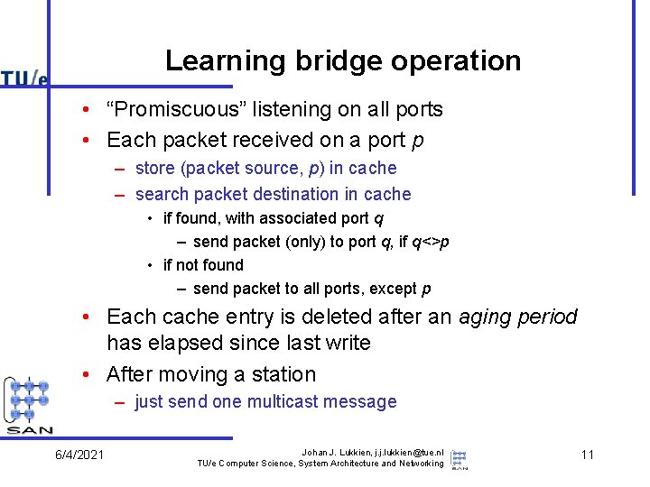 Learning bridge operation • “Promiscuous” listening on all ports • Each packet received on