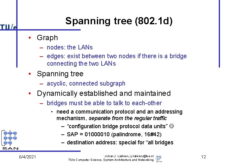 Spanning tree (802. 1 d) • Graph – nodes: the LANs – edges: exist