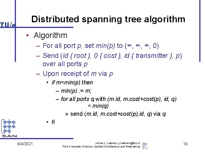 Distributed spanning tree algorithm • Algorithm – For all port p, set min(p) to
