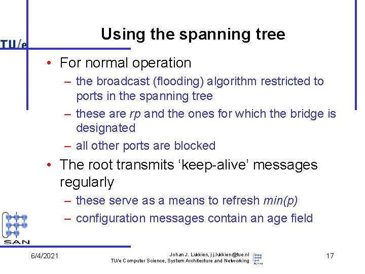 Using the spanning tree • For normal operation – the broadcast (flooding) algorithm restricted