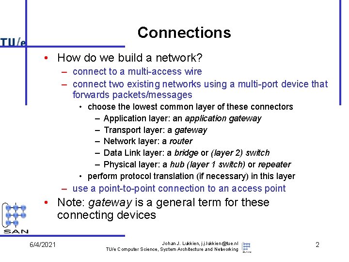 Connections • How do we build a network? – connect to a multi-access wire