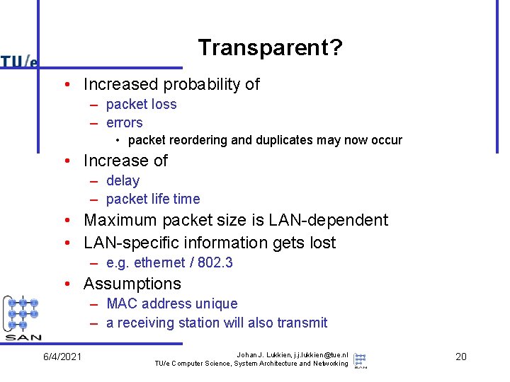 Transparent? • Increased probability of – packet loss – errors • packet reordering and