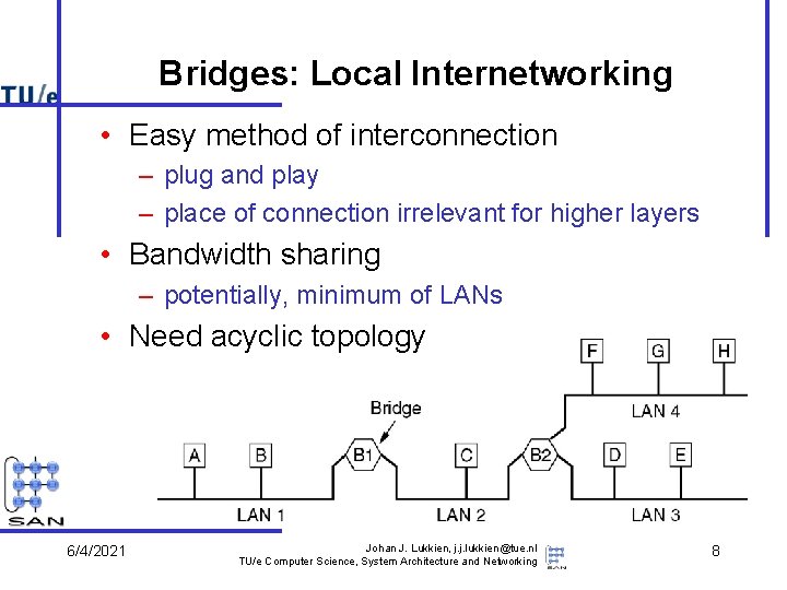 Bridges: Local Internetworking • Easy method of interconnection – plug and play – place