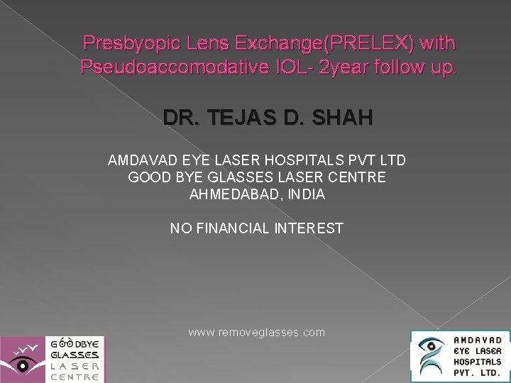 Presbyopic Lens Exchange(PRELEX) with Pseudoaccomodative IOL- 2 year follow up. DR. TEJAS D. SHAH