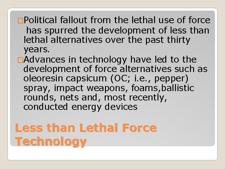 �Political fallout from the lethal use of force has spurred the development of less