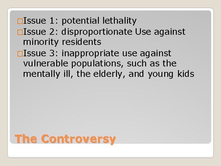 �Issue 1: potential lethality �Issue 2: disproportionate Use against minority residents �Issue 3: inappropriate