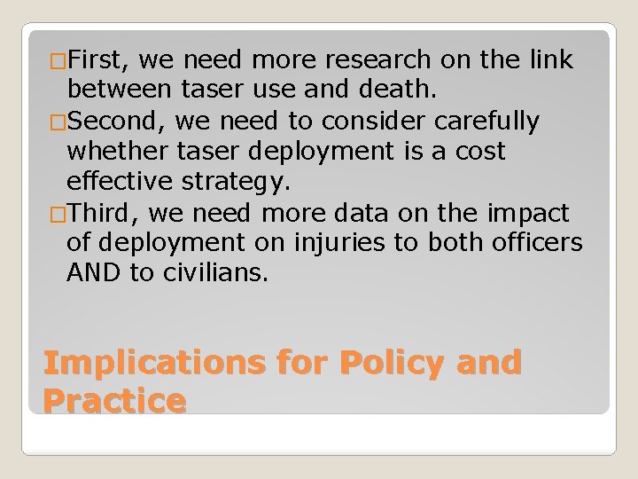 �First, we need more research on the link between taser use and death. �Second,