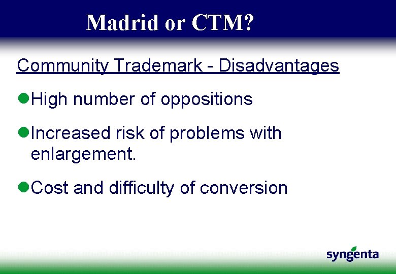 Madrid or CTM? Community Trademark - Disadvantages l. High number of oppositions l. Increased