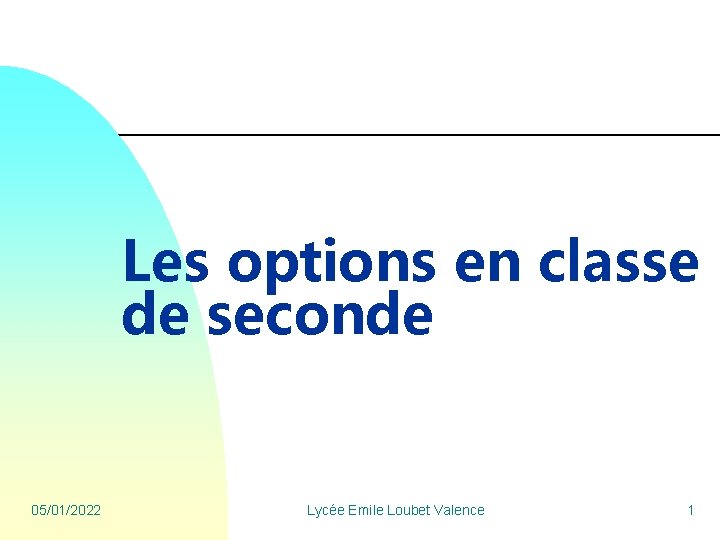 Les options en classe de seconde 05/01/2022 Lycée Emile Loubet Valence 1 