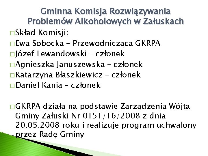 Gminna Komisja Rozwiązywania Problemów Alkoholowych w Załuskach � Skład Komisji: � Ewa Sobocka –