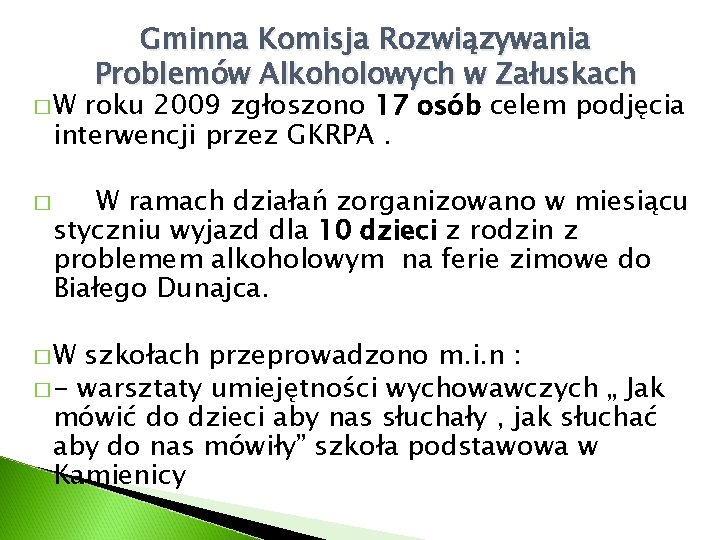 �W Gminna Komisja Rozwiązywania Problemów Alkoholowych w Załuskach roku 2009 zgłoszono 17 osób celem