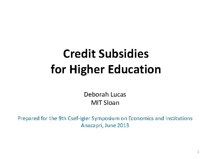 Credit Subsidies for Higher Education Deborah Lucas MIT Sloan Prepared for the 9 th