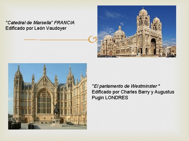 "Catedral de Marsella” FRANCIA Edificado por León Vaudoyer "El parlamento de Westminster " Edificado