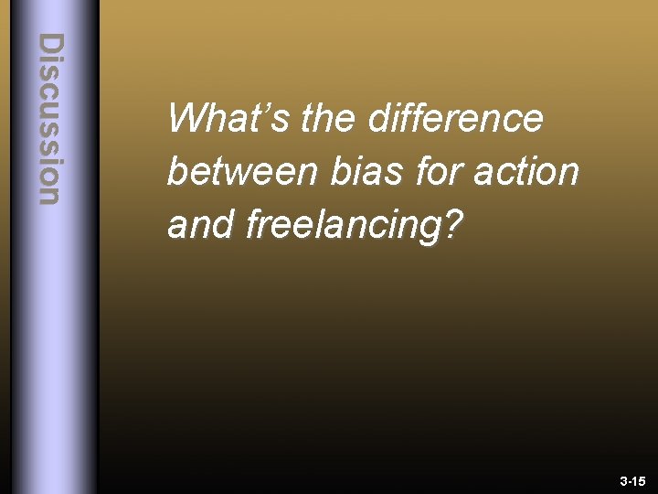 Di scu ssi o n What’s the difference between bias for action and freelancing?