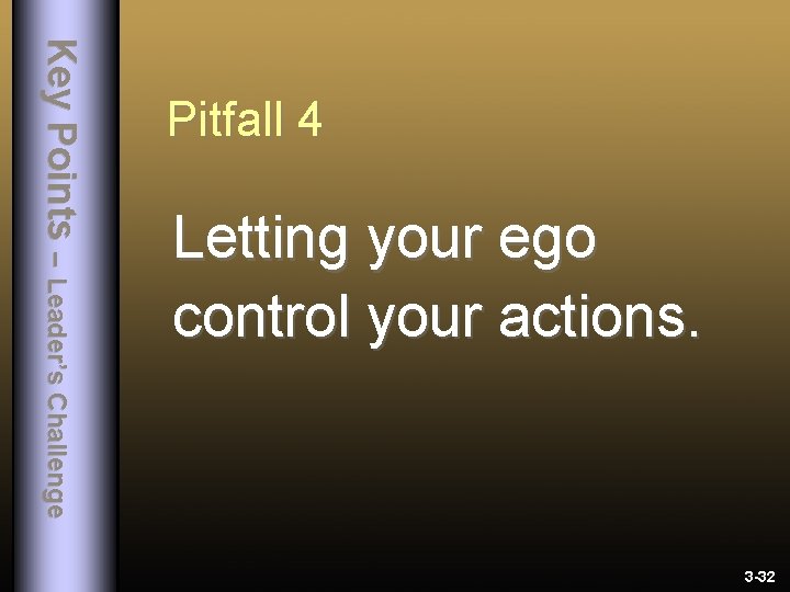 Letting your ego control your actions. K e y P o i n ts