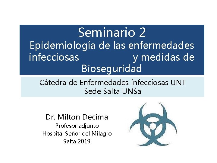 Seminario 2 Epidemiología de las enfermedades infecciosas y medidas de Bioseguridad Cátedra de Enfermedades Seminario 2 Epidemiología de las enfermedades infecciosas y medidas de Bioseguridad Cátedra de Enfermedades
