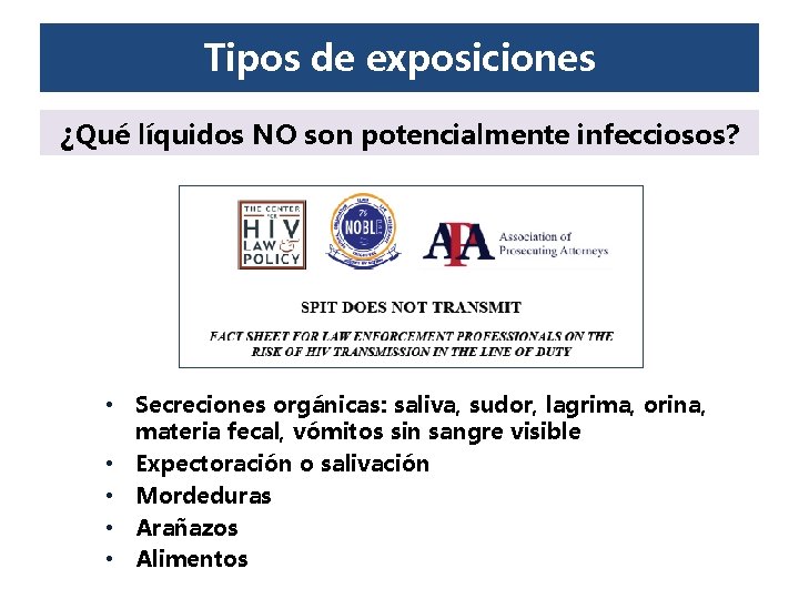 Tipos de exposiciones ¿Qué líquidos NO son potencialmente infecciosos? • Secreciones orgánicas: saliva, sudor, Tipos de exposiciones ¿Qué líquidos NO son potencialmente infecciosos? • Secreciones orgánicas: saliva, sudor,