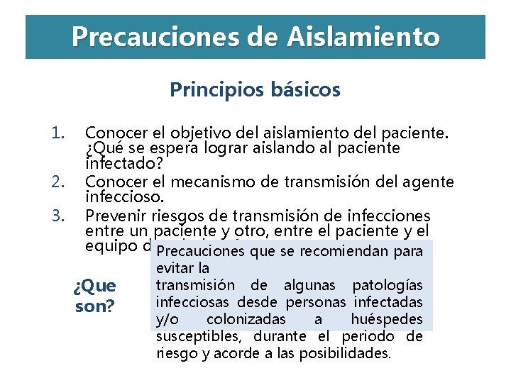 Precauciones de Aislamiento Principios básicos 1. 2. 3. Conocer el objetivo del aislamiento del Precauciones de Aislamiento Principios básicos 1. 2. 3. Conocer el objetivo del aislamiento del