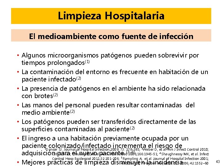 Limpieza Hospitalaria El medioambiente como fuente de infección • Algunos microorganismos patógenos pueden sobrevivir Limpieza Hospitalaria El medioambiente como fuente de infección • Algunos microorganismos patógenos pueden sobrevivir