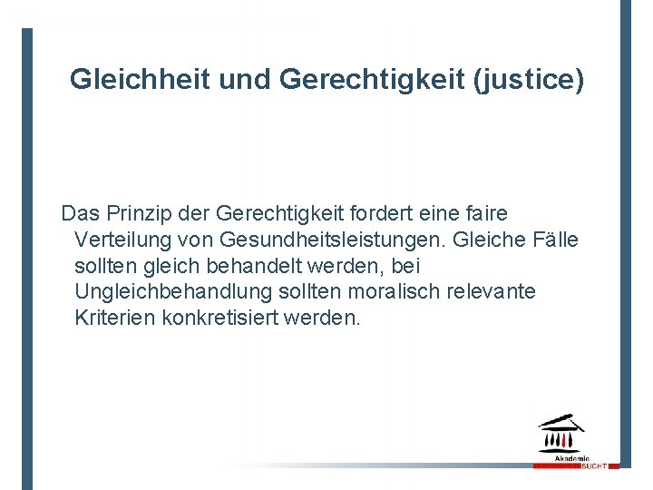 11 Gleichheit und Gerechtigkeit (justice) Das Prinzip der Gerechtigkeit fordert eine faire Verteilung von